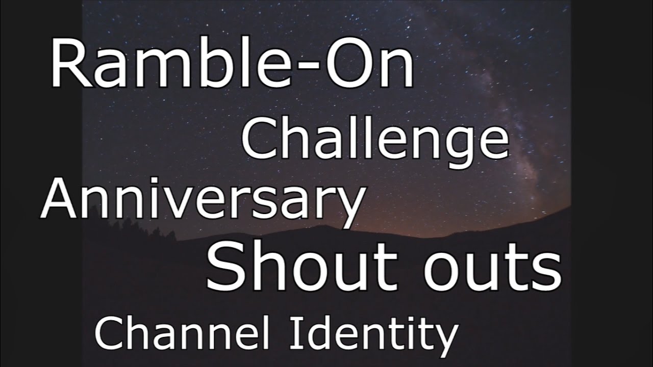 Ramble-On/Challenge/Anniversary/Shout-outs/Channel Identity - Ramble-On/Challenge/Anniversary/Shout-outs/Channel Identity