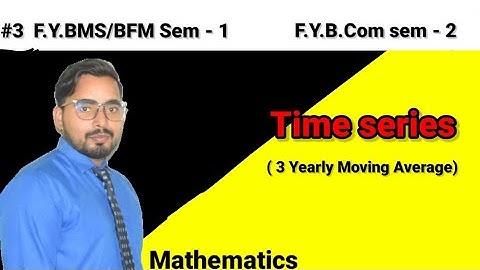 #3 Time Series ( 3 Yearly Moving Average)  FYBCom Sem 2 | FYBMS/BFM SEM 1 | Mathematics |