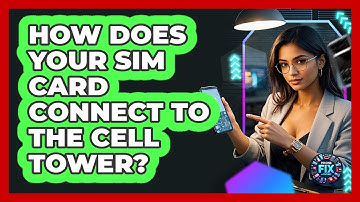 How Does Your SIM Card Connect To The Cell Tower? - Phone Fix and Features