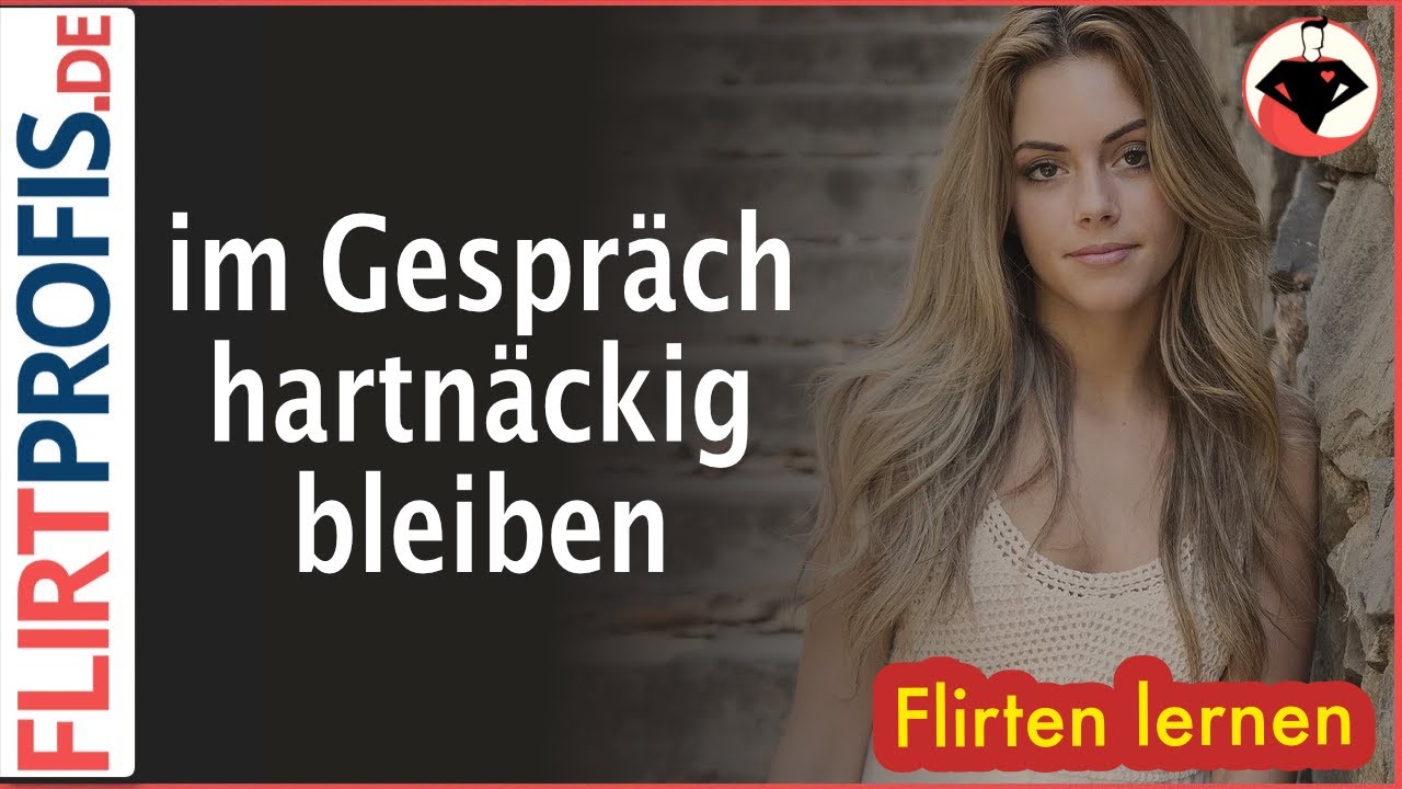 hartnäckigkeit flirten ich verstehe flirten nicht