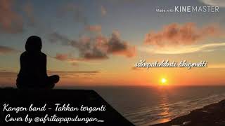 Kangen band - Takkan terganti (Cover by me)