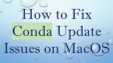 How to Fix Conda Update Issues on MacOS