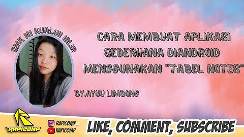 TUTORIAL LENGKAP CARA MEMBUAT APLIKASI ANDROID DARI APLIKASI TABEL NOTES BY.AYU LESTARI LIMBONG TKJ