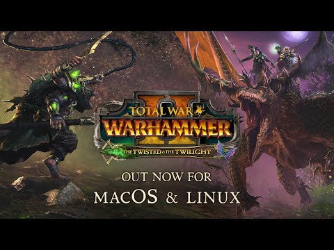 Total War: WARHAMMER II - The Twisted & The Twilight - Out now for macOS and Linux
