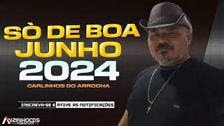 CARLINHOS DO ARROCHA - BREGÃO - SÓ DE BOA - REPERTÓRIO -  MÚSICAS NOVAS - JUNHO 2024