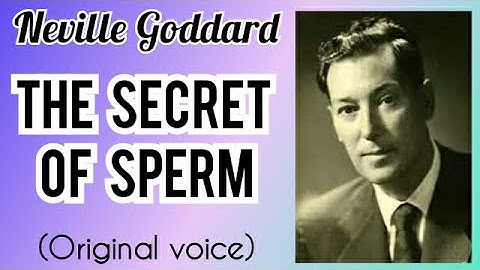 THE SECRET OF SPERM- Neville Goddard (original voice)