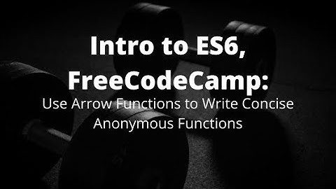 Use Arrow Functions to Write Concise Anonymous Functions, freeCodeCamp