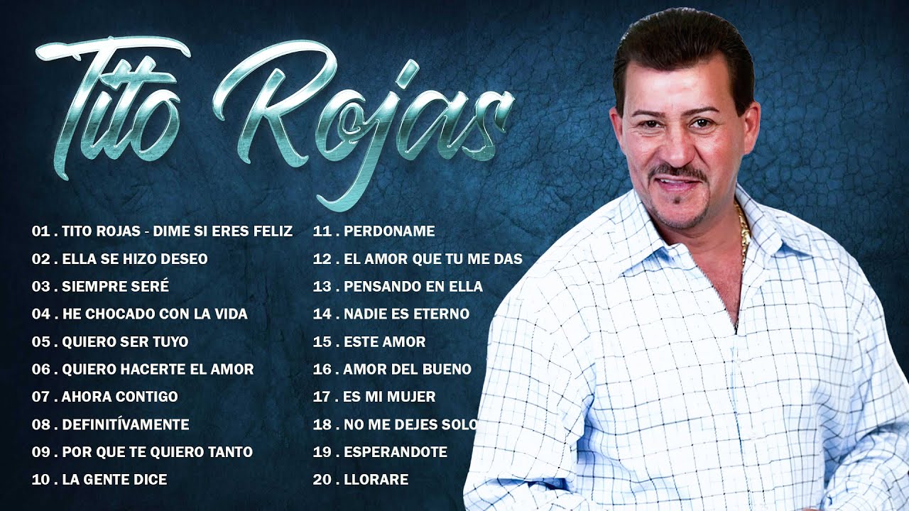 TITO ROJAS CANCIONES SUS MEJORES SALSAS ROMANTICAS MIX LAS MEJRORES CANCIONES DE TITO ROJAS