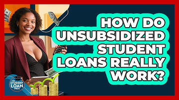 How Do Unsubsidized Student Loans Really Work? - The Student Loan Pros