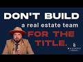 Don't Start a Real Estate Team for the Title (Do This Instead)