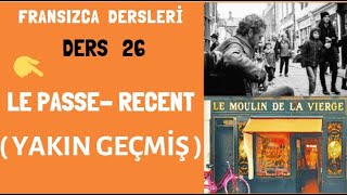 Fransızca dersleri 26 : Le Passé- Recent, Yakın Geçmiş Zaman | Fransızca Öğreniyorum