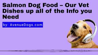 Salmon Dog Food - Our Vet Dishes up all of the Info you Need