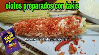 ELOTES PREPARADOS CON TAKIS/ BOTANAS - YouTube