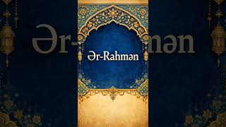 Ər-Rahmən Bu Dünyada Hamıya Mərhəmətli Olan Allah