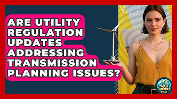 Are Utility Regulation Updates Addressing Transmission Planning Issues? - Your Utilities Hub