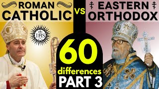 Roman Catholic vs Eastern Orthodox: 60 Differences (Part 3)