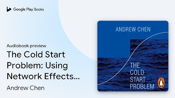 The Cold Start Problem: Using Network Effects… by Andrew Chen · Audiobook preview