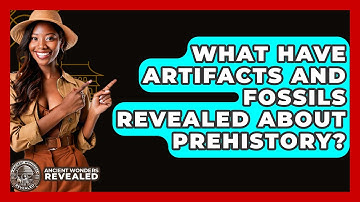 What Have Artifacts And Fossils Revealed About Prehistory? - Ancient Wonders Revealed