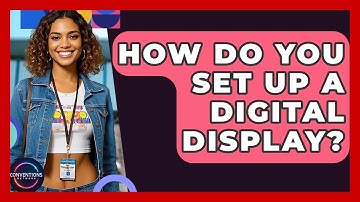 How Do You Set Up A Digital Display? - Conventions Network