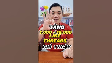 ✅ TĂNG 1.000 - 10.000 LIKE THREADS CHỈ 1 NGÀY