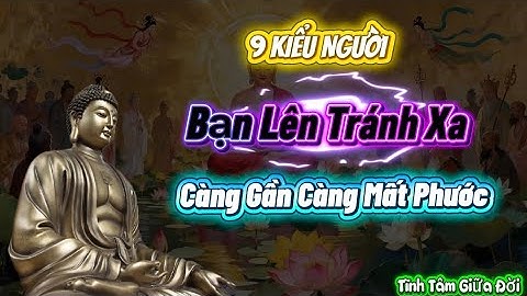 Chín Kiểu Người Lên Tránh Xa 🙏🙏🙏 Càng Gần Càng Mất Phước#tinhtamgiuadoi #phatphapmuonmau #loiphatday