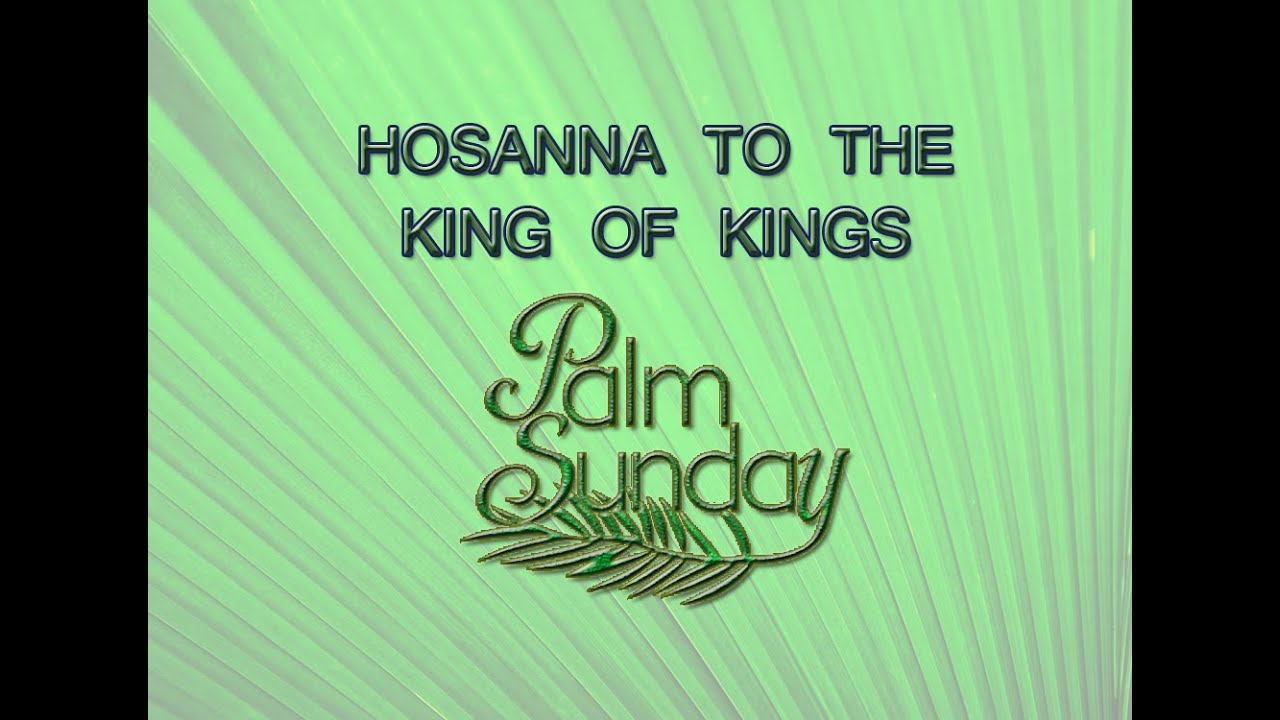 Palm Sunday | Hosanna to the King Of King - YouTube