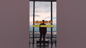 5 Bài học sâu sắc từ các doanh nhân.