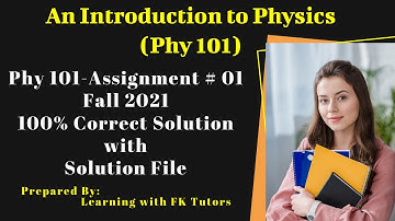 Phy101 Assignment solution Fall 2021 || Phy101 Assignment 1 solution 2021 || FK Tutors
