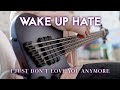 WAKE UP HATE - I Just Don&#39;t Love You Anymore | Bass Cover