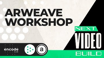 Next Video Build: Arweave Workshop