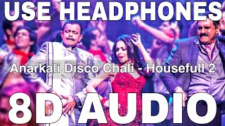 Anarkali Disco Chali (8D Audio) || Housefull 2 || Malaika Arora || Mamta Sharma, Sukhwinder Singh