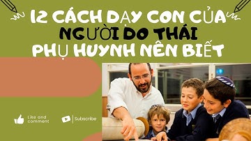 12 Cách Nuôi Dạy Con Của Người Do Thái | Dạy Con Nên Người