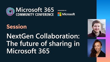NextGen Collaboration: The future of sharing in Microsoft 365 | Microsoft 365 Community Conference
