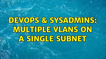 DevOps & SysAdmins: Multiple VLANs on a single subnet (2 Solutions!!)