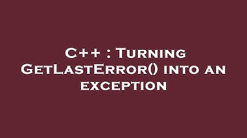 C++ : Turning GetLastError() into an exception