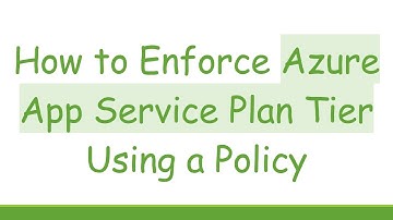How to Enforce Azure App Service Plan Tier Using a Policy