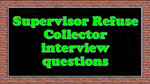 Supervisor Refuse Collector interview questions
