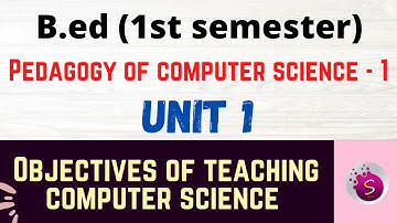 objectives of teaching computer science/ b.ed / pedagogy of computer science 1 / unit 1