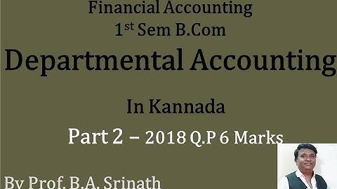 Departmental Accounting in Kannada PART 2 - B.Com 2018 Question Paper 6 Marks (By Srinath Sir)