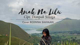 Video thumbnail of "Anak Na Lilu || Cipt. Dompak Sinaga | Cover Roinna Siahaan"