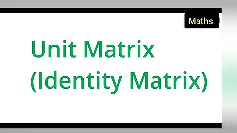 definition of a unit matrix / identity matrix | concept of unit matrix / identity matrix
