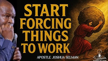START FORCING THINGS TO WORK-APOSTLE JOSHUA SELMAN