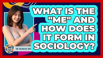 What Is The "Me" And How Does It Form In Sociology? - The Sociology Workshop