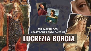 The Life and Marriages of Lucrezia Borgia