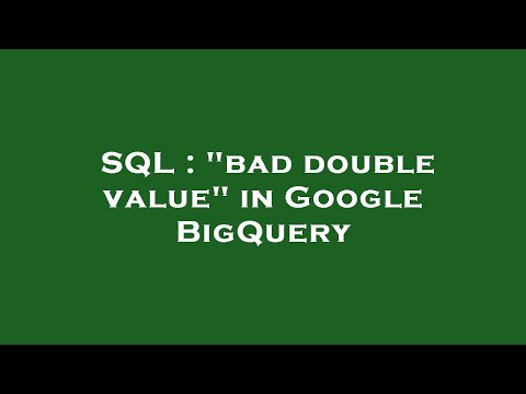 SQL : "bad double value" in Google BigQuery