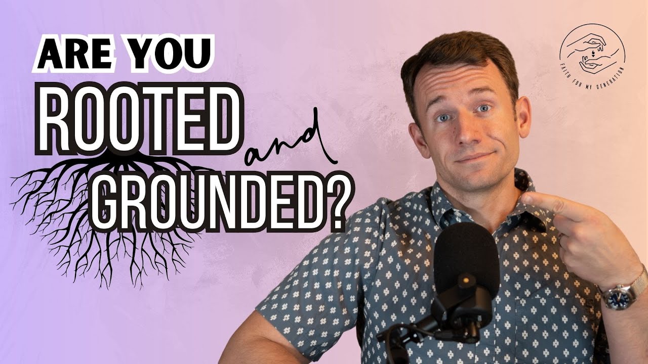 Are You Rooted and Grounded?
