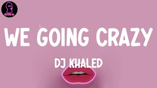 DJ Khaled - WE GOING CRAZY (feat. H.E.R. &amp; Migos) (lyrics)