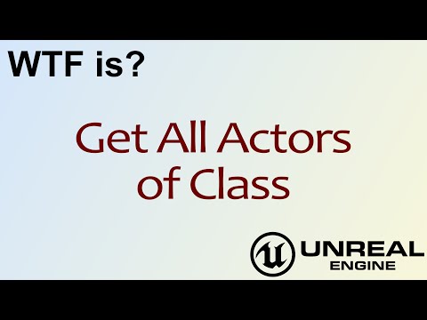 WTF Is? Get All Actors Of Class In Unreal Engine 4