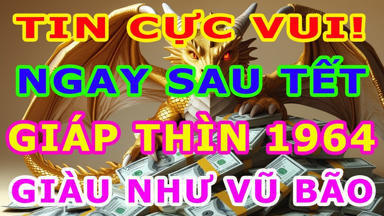 Chúc Mừng Giáp Thìn 1964 Thần Tài Ban Phúc, Tiền Bạc Ùn Ùn Đổ Về Nhà, Cực Giàu Tháng 1 ÂL