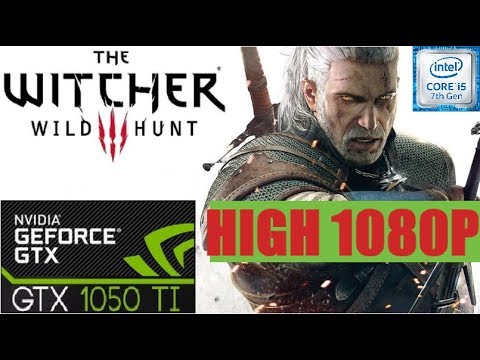 The Witcher 3 - Wild Hunt ➤ GTX 1050 Ti ➤ I5 7400 ➤ High Settings ➤ 1080p ➤ 60FPS